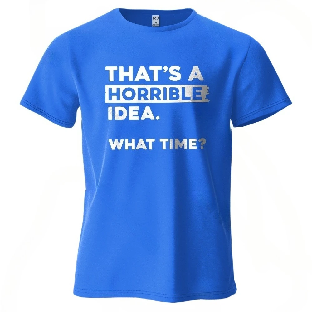 

THAT'S A HORRIBLE IDEA Printed Men's T-Shirt 100% Cotton Oversized Funny Graphic Tees for Women Tops Tees Casual Streetwear