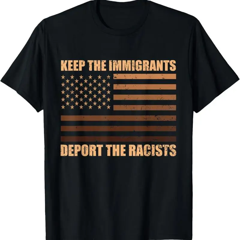Keep The Immigrants Deport Racists Design T Shirt