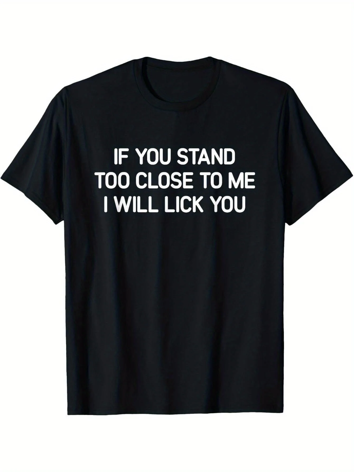 "Stand too close to me and I'll lick your funny men's cotton T-shirt - casual humorous pattern T-shirt, loose version, crew neck