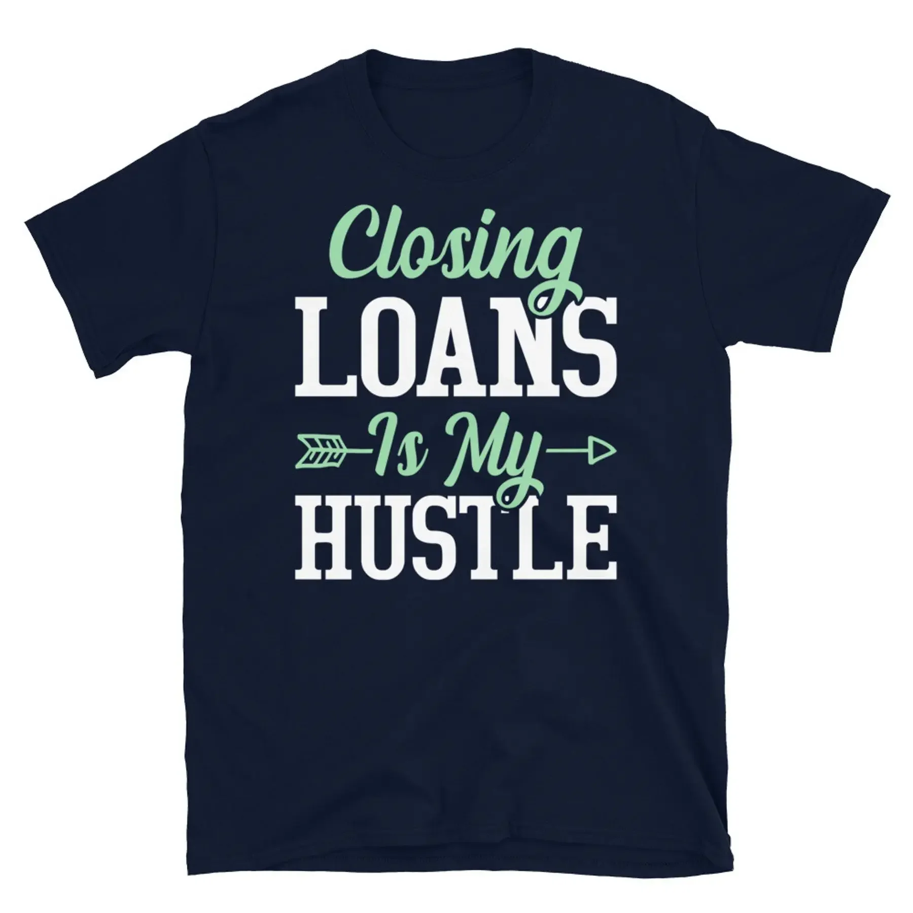 

Closing Loans Is My Hustle Mortage Broker Realtor Short Sleeve Unisex T Shirt