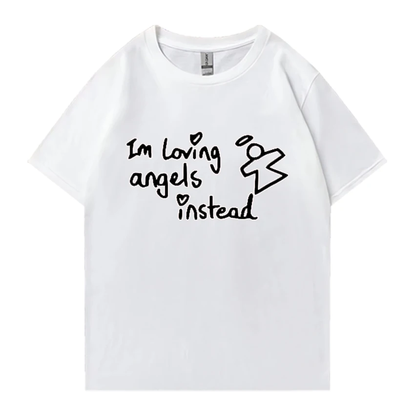 

I'm Loving Angels Instead T shirt men women Oversized T-shirt 100% Cotton funny print short sleeve Summer Cute Kawaii unisex tee