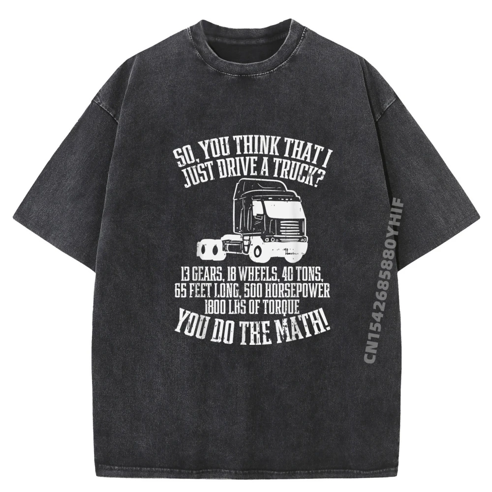 

Design So You Think I Drive A Truck T Shirt Funny Tees Mans Hip hop Tops Graphic Shirt Mens Street Washed Clothes