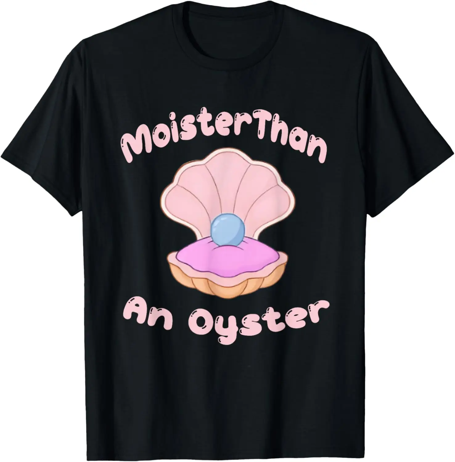 Moister Than An Oyster Shucking Graphic crazy Bivalve T-Shirt