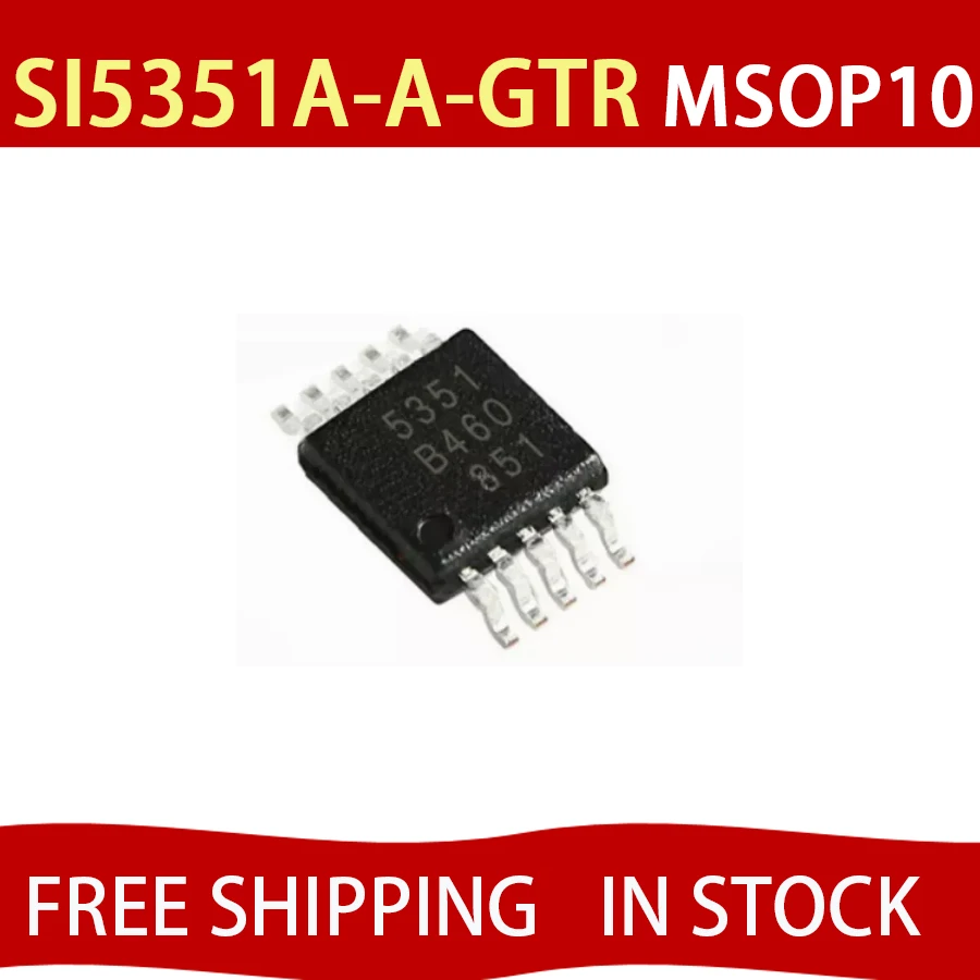 2PCS 100% New SI5351 SI5351A-A-GTR 5351 SI5351A-B-GTR MSOP10 Chipset