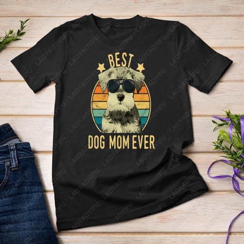 

Best Dog Mom Ever Miniature Schnauzer Mother's Day Gift Unisex Tshirt Men Women White Black Modal Clothing Funny Classics Tops