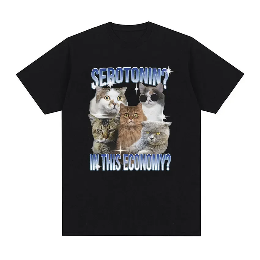 Serotonin in This Economy Funny Cat Meme T Shirt Men Women Casual Cotton Oversized T-shirts Summer Fashion Clothing Tops T-shirt