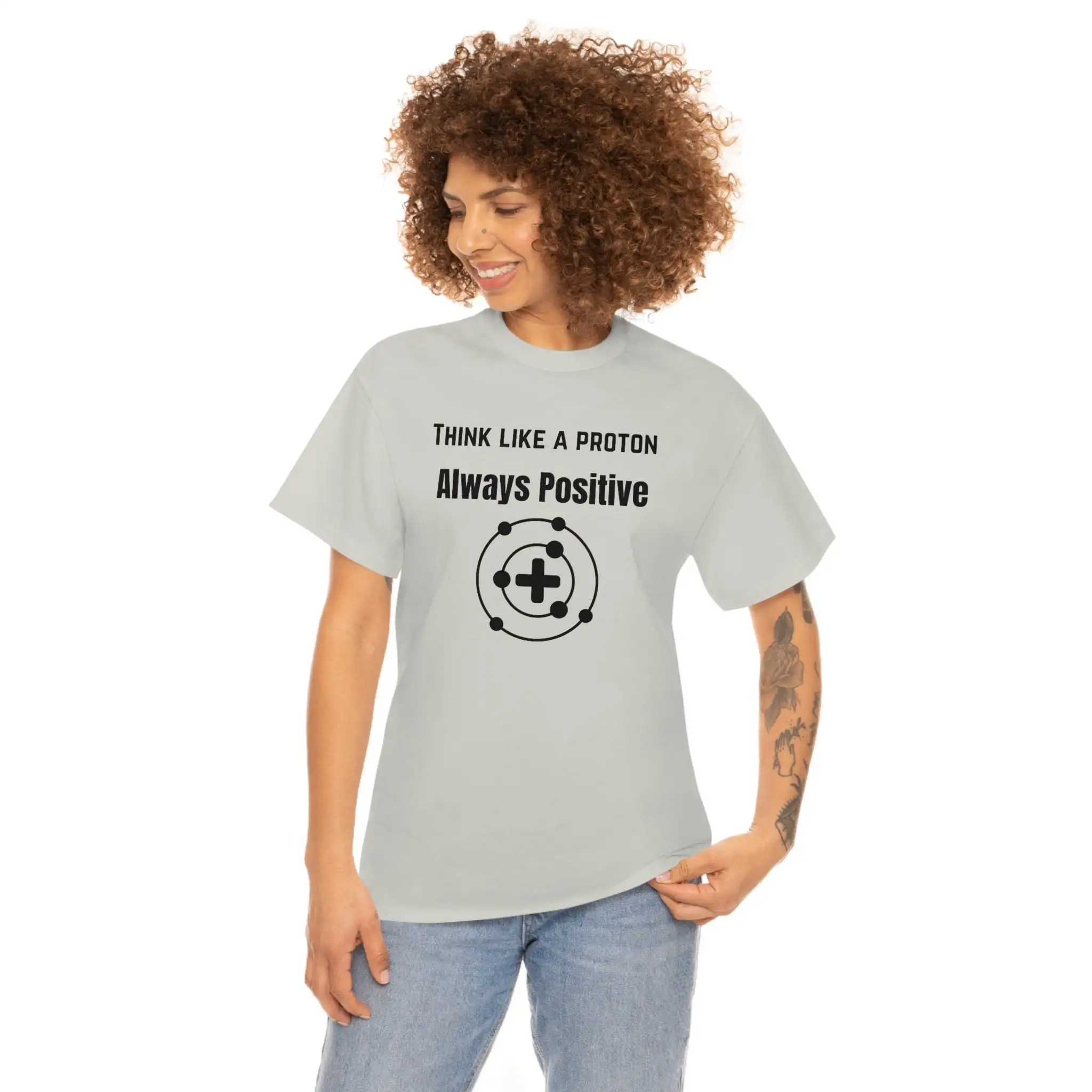 Think like a proton always positive T shirt