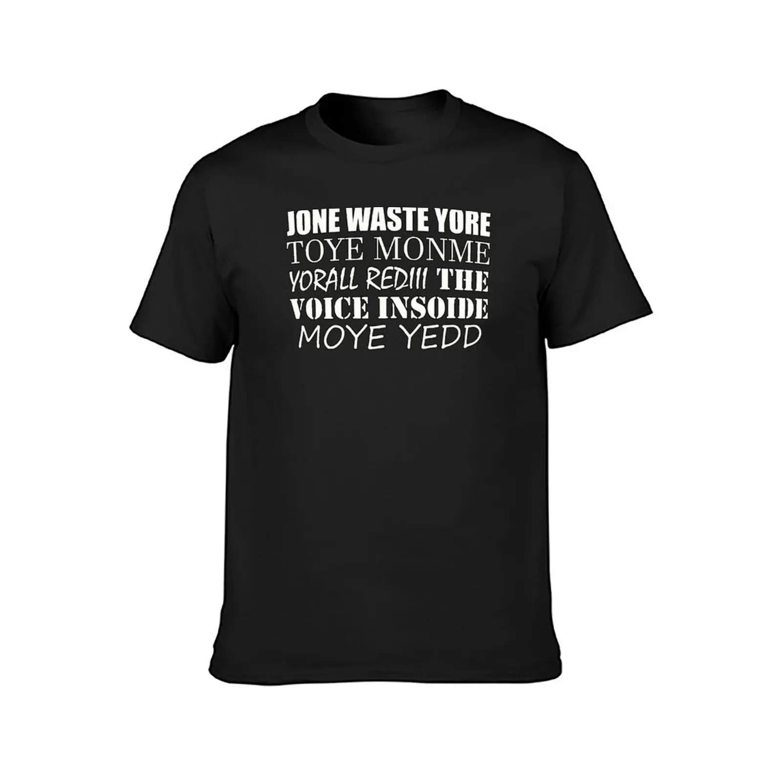 Jone Waste Yore Toye Monme Yorall Rediii The Voice Insoide Moye Yedd White T-Shirt vintage sweat shirts, men