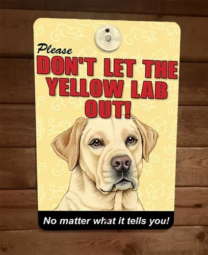 Dont Let The Yellow Lab Out No Matter What  Metal Wall Animal Dog Sign