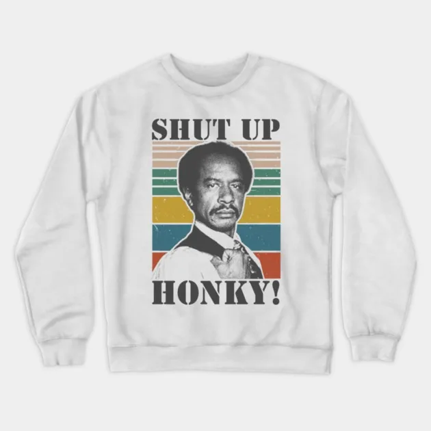 

SHUT UP HONKY Humor Sweatshirt, Trendy and Entertaining Seasonal Attire for Memorable Appearances