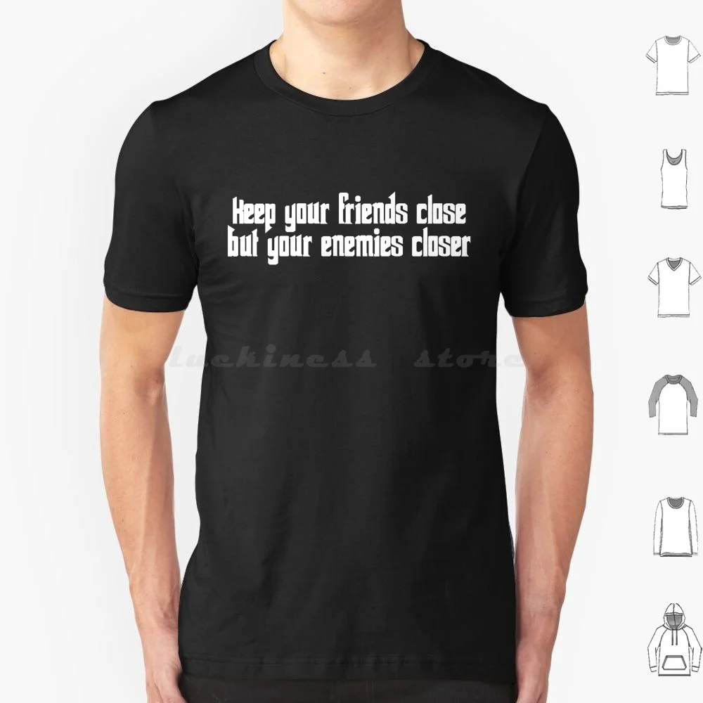 Keep Your Friends Close But Your Enemies Closer T Shirt Big Size 100% Cotton Godfather Vito Corleone Michael Corleone Corleone