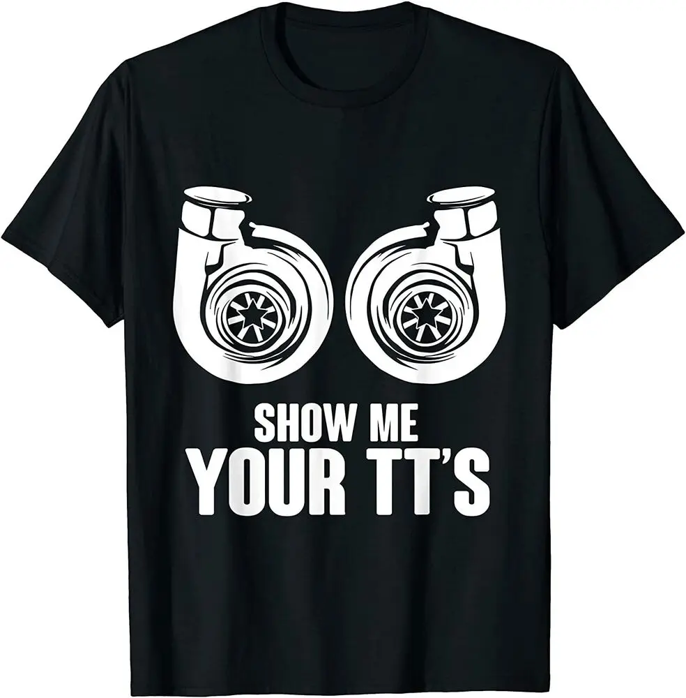 Funny Show Me Your TT's Twin Turbo Car Racing T-Shirt  Summer Tees Cotton Luxury brand vintage oversized