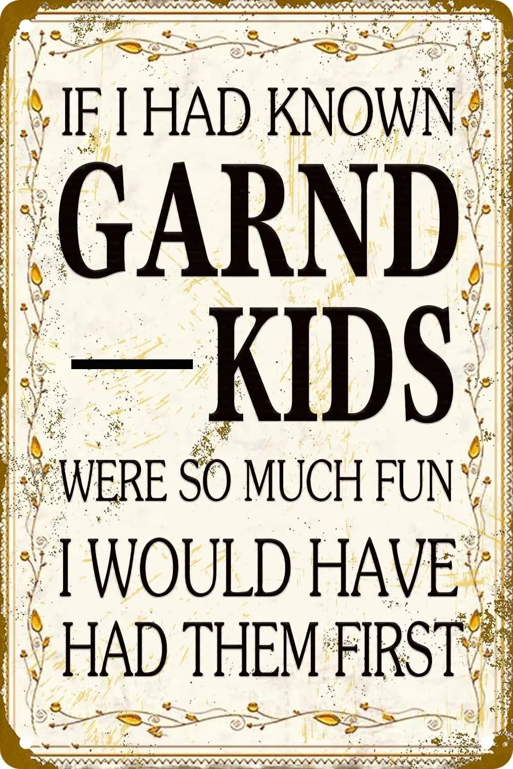 If I Had Known Grandkids Were So Much Fun, I Would Have Had Them First Vintage Look Metal Tin Sign For Home Kitchen Bathroom Ins