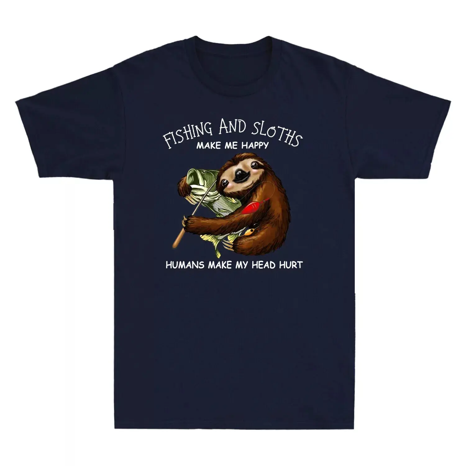 Fishing And Sloths Make Me Happy Humans Make My Head Hurt Unisex T-Shirt