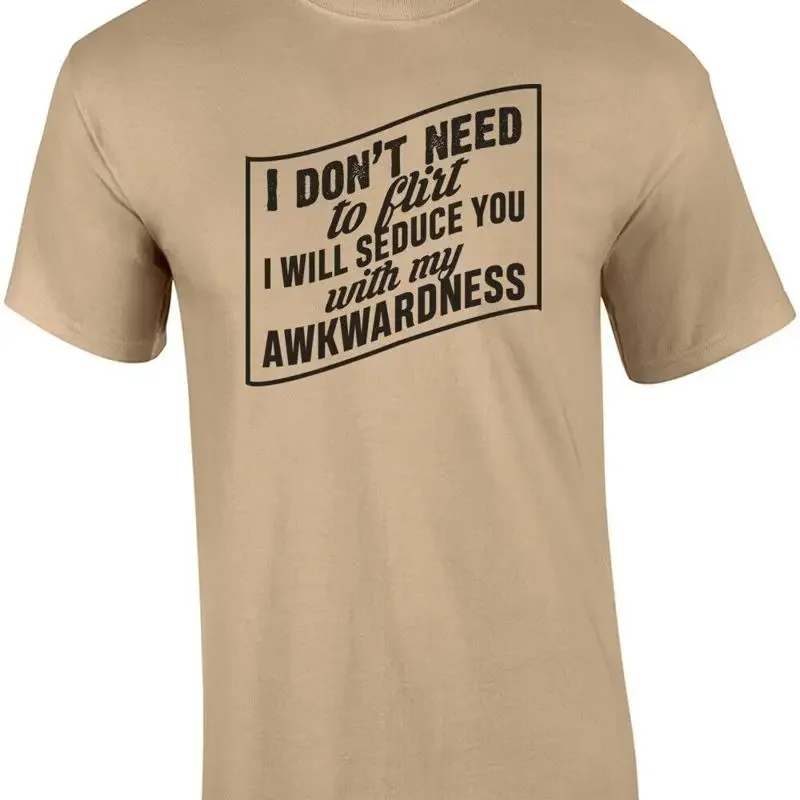 I don't need to flirt I will seduce you with my awkwardness - funny nerd t-shirt