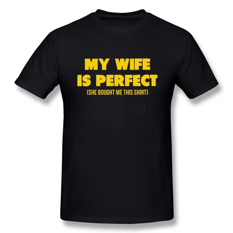 Funny Slogan My Wife Is Perfect She Bought Me This Shirt Printed T-Shirt Mens Korea Style Soft Short Sleeves Streetwear T Shirts