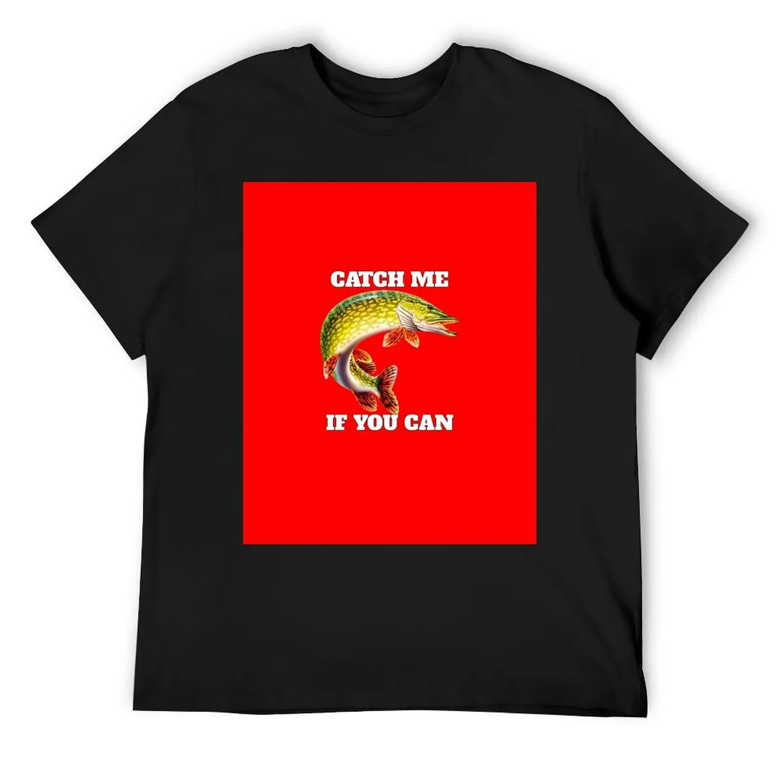 Catch Me If You Can Pike Fisherman Fishing Fanatic T-Shirt designer shirts anime stuff mens graphic t-shirts