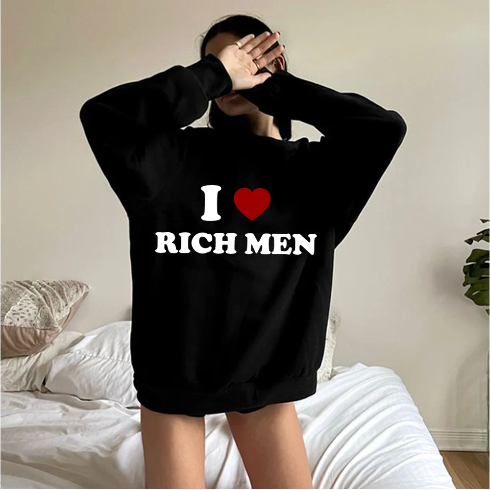 I Love Rich Man Crew Neck Hoodie Hoodie Merch Oversize Sweatshirt Fashion Funny Graphic Y2k Sweatshirt Casual Hooded Shirts