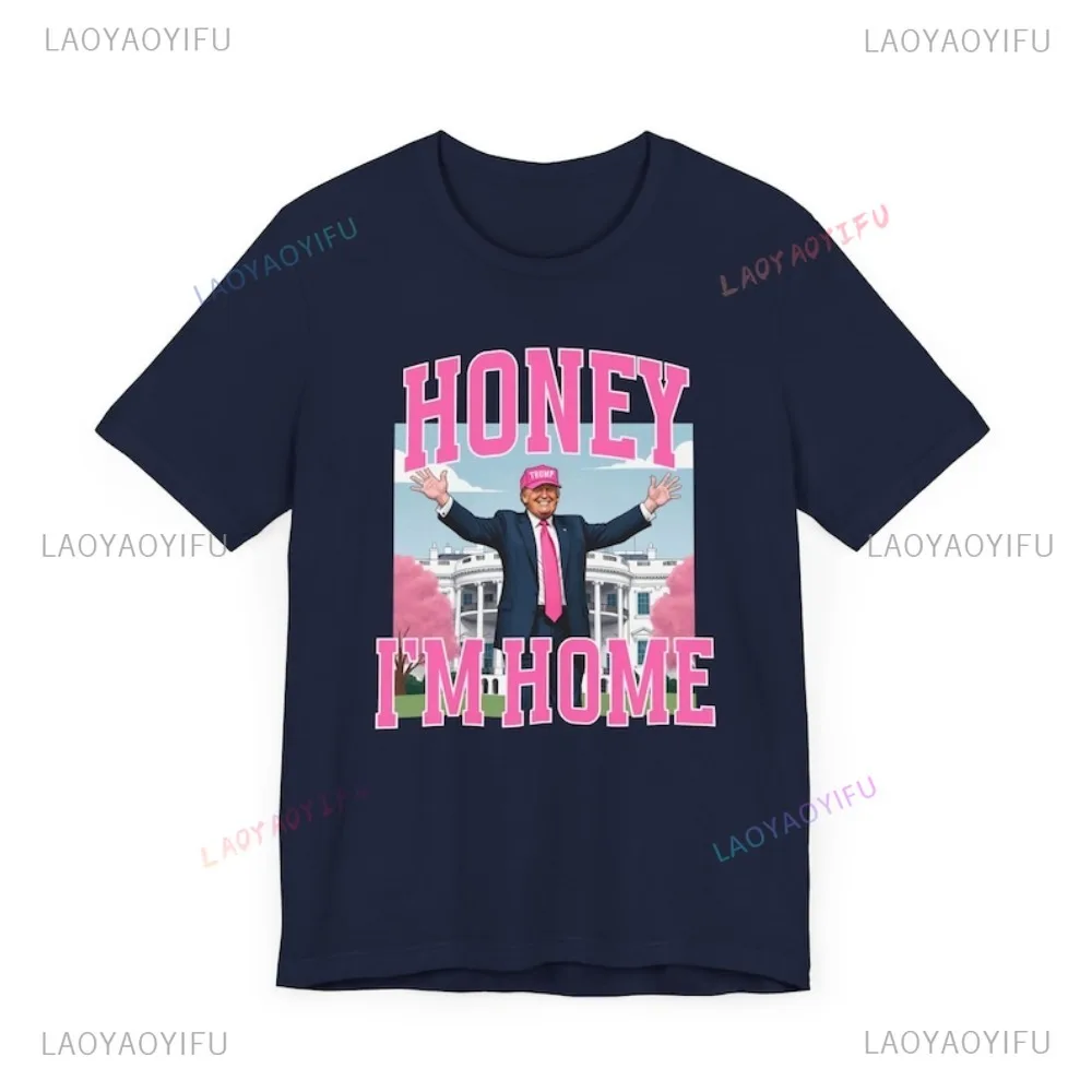 Honey Im Home Donald Trump T-Shirt Funny Politics Shirt President Trump TShirt 2024 Election Shirt Funny Tshirts Republican Tee