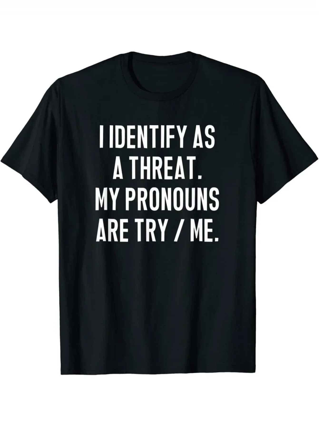 <I for THINK I'm A Threat My Pronouns Are Try Me> Funny Meme T-Shirt