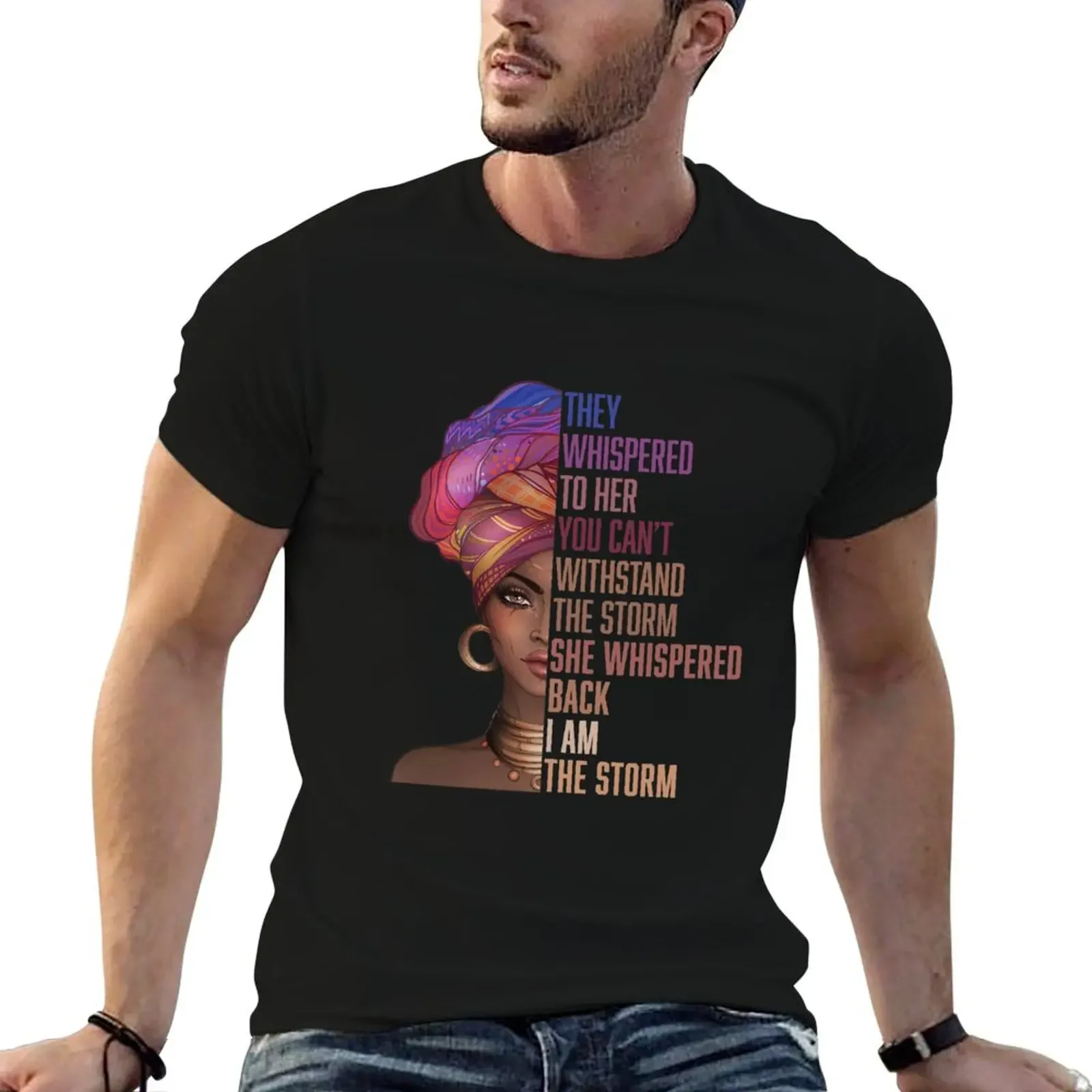 

The Whispered to Her You Can't Withstand the Storm She Whispered Back I AM THE STORM T-Shirt custom shirt black t shirts for men