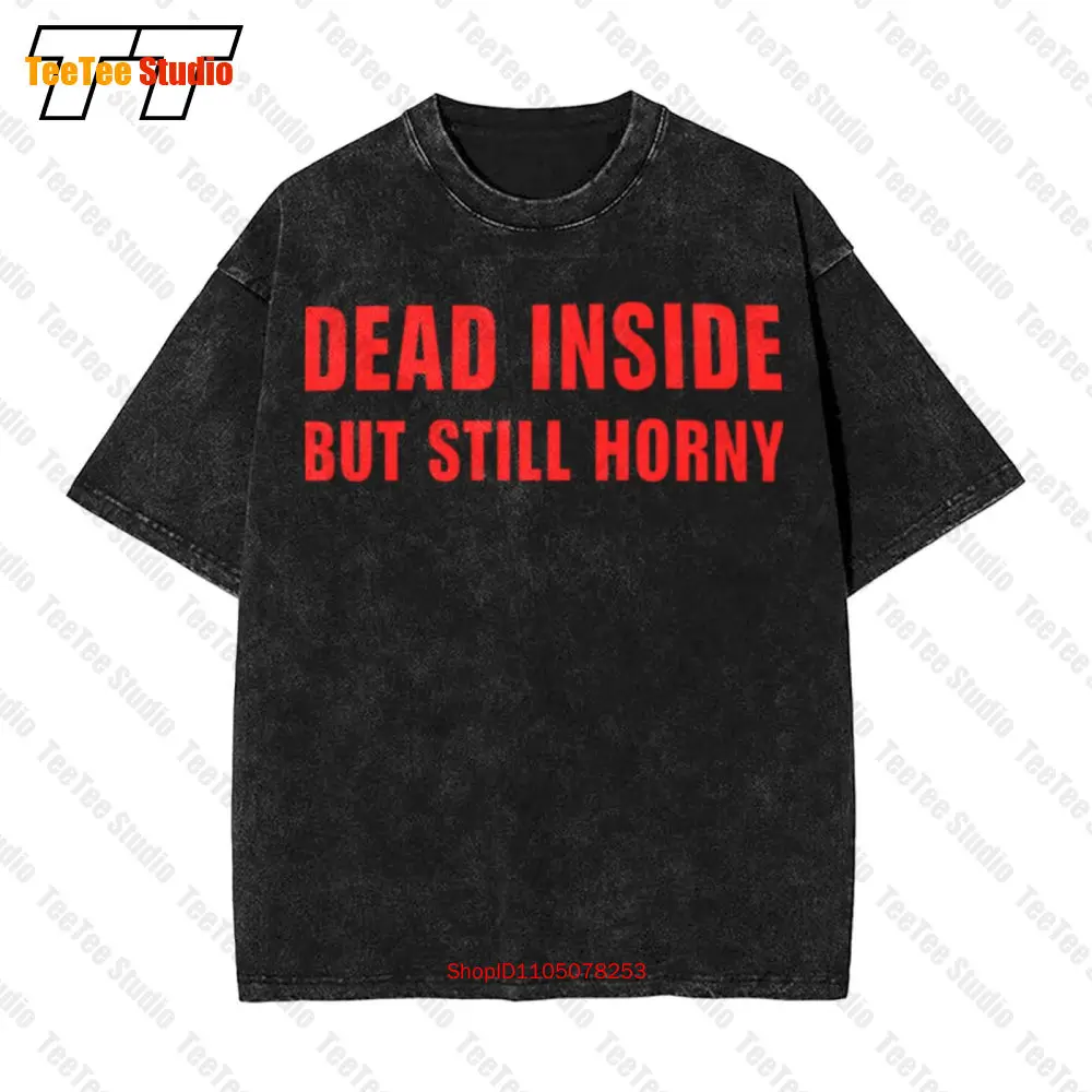 

Dead Inside But Still Horny Vintage Oversized T-Shirt 20U7