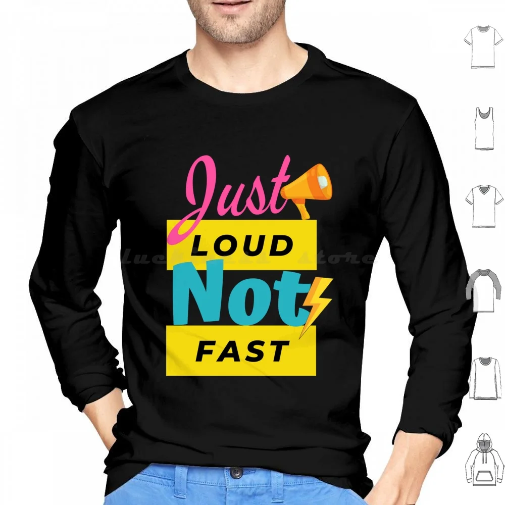 Just Loud Not Fast Hoodie cotton Long Sleeve Just Fast Not Load Load Fast Just Fast Not Loud Not Fast Just Loud Car Not