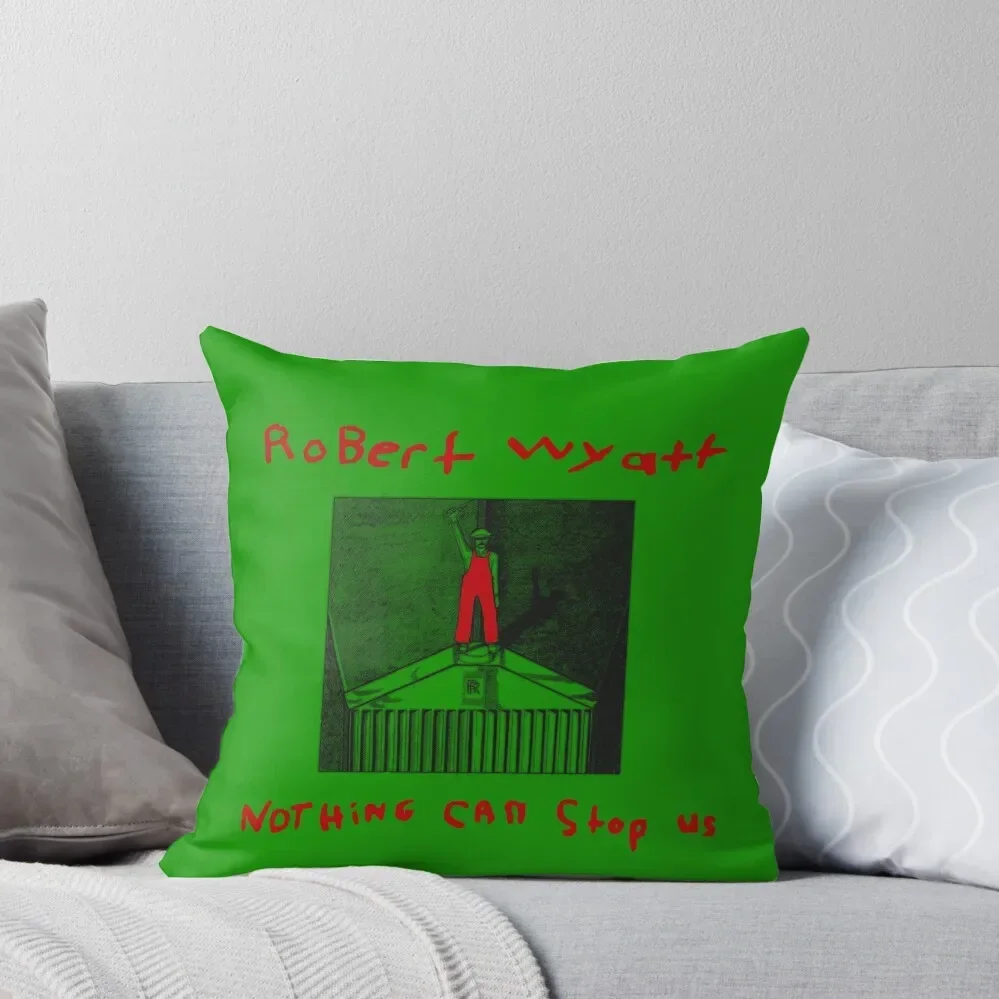 Robert Wyatt Nothing Can Stop Us Now T-Shirt Throw Pillow autumn pillowcase Pillow Case pillow