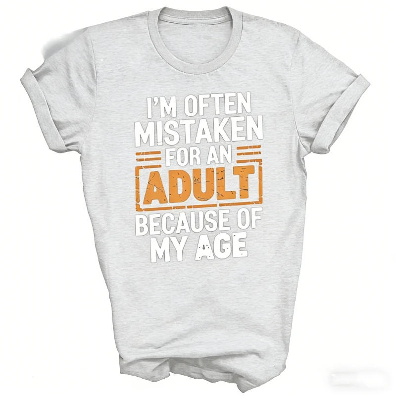 Im Often Mistaken for An Adult Because of My Age Humor Unisex Shirt Gift Edgy Unique T-shirts Youthful Artistic Stylish T Shirt