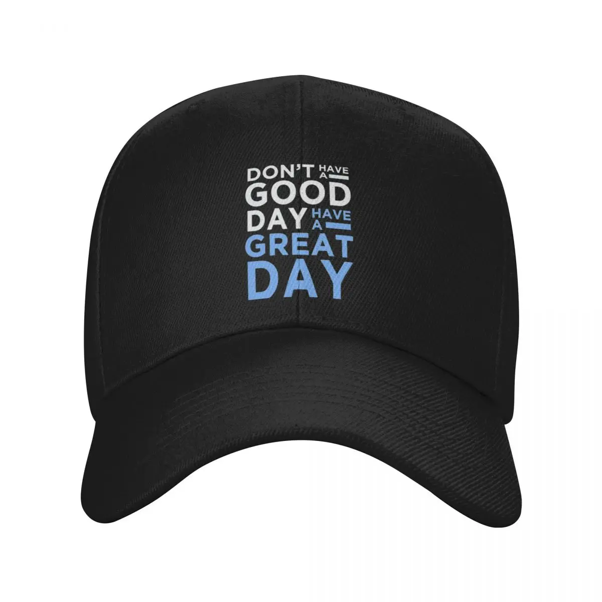 

Don't Have A Good Day, Have A Great Day Baseball Cap Trucker Hat Christmas Hat Hat Baseball Cap Women's Golf Clothing Men's