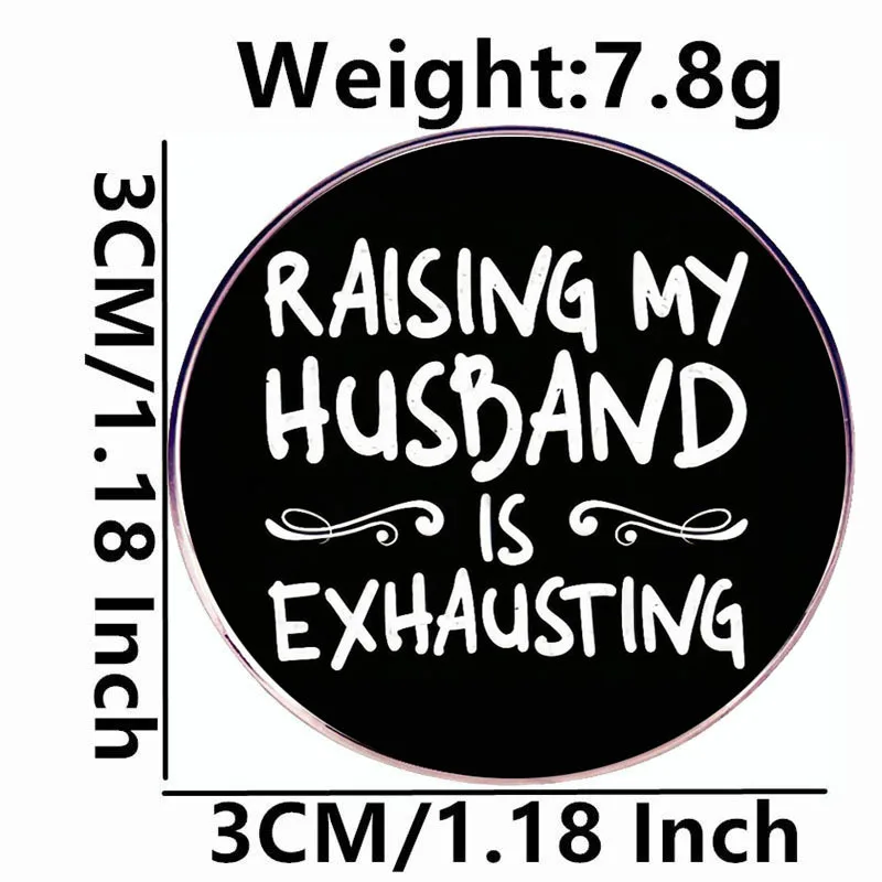 Raising My Husband Is Exhausting Enamel Pins Lapel Badge Brooch Decoration Jewelry