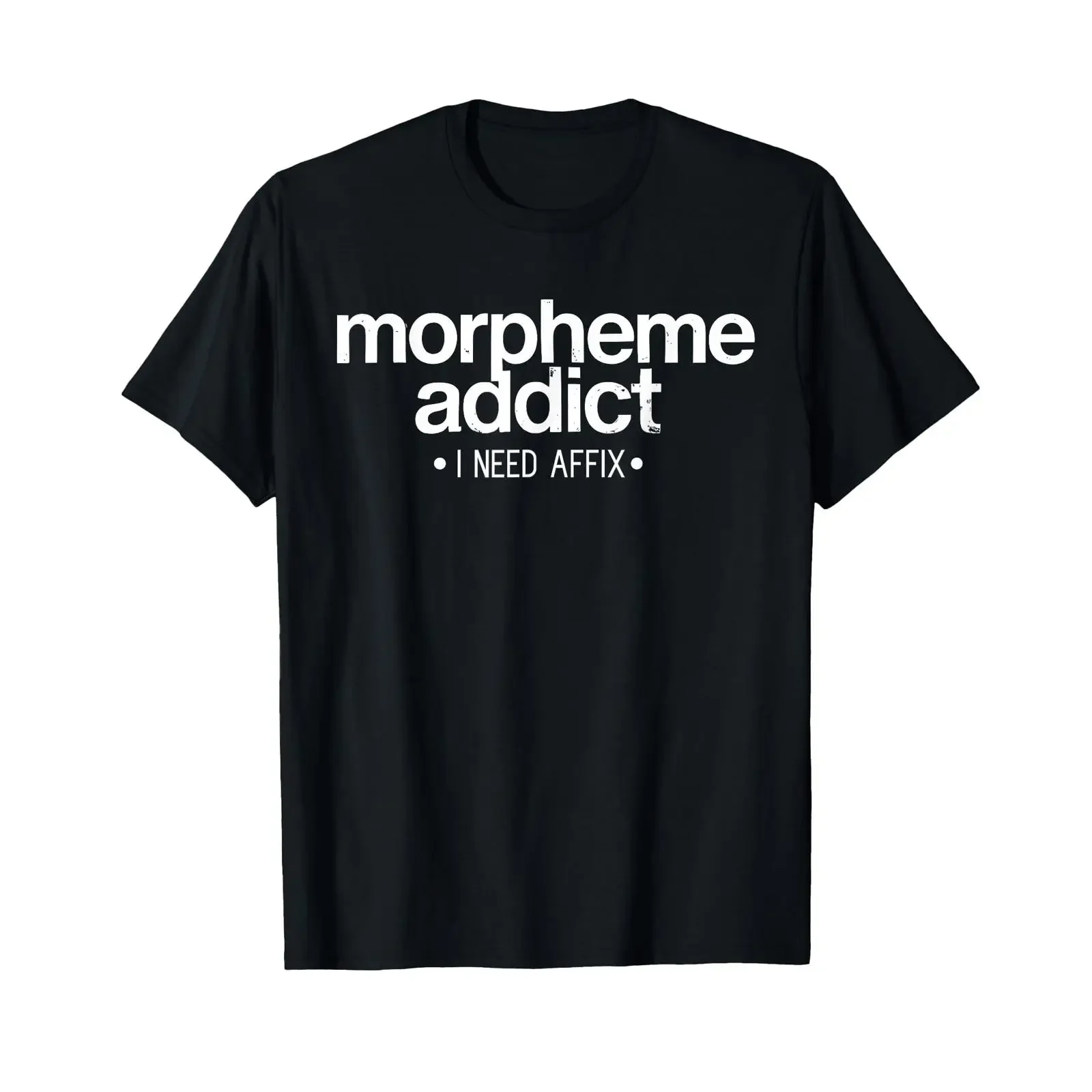 Funny Linguist Morpheme Addict I Need Affix T Shirt vintage Washed Unisex streetwear Slightly designer clothes Casual fashion