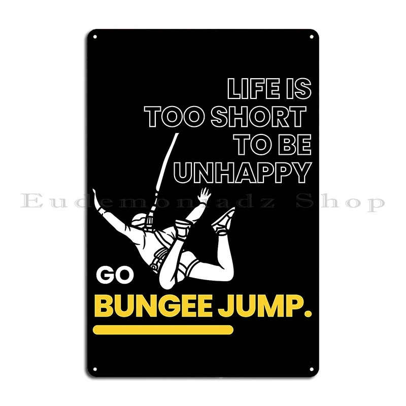 Life Is Too Short To Be Unhappy Go Bungee Jump Metal Sign Printed Painting Cave Vintage Garage Tin Sign Poster