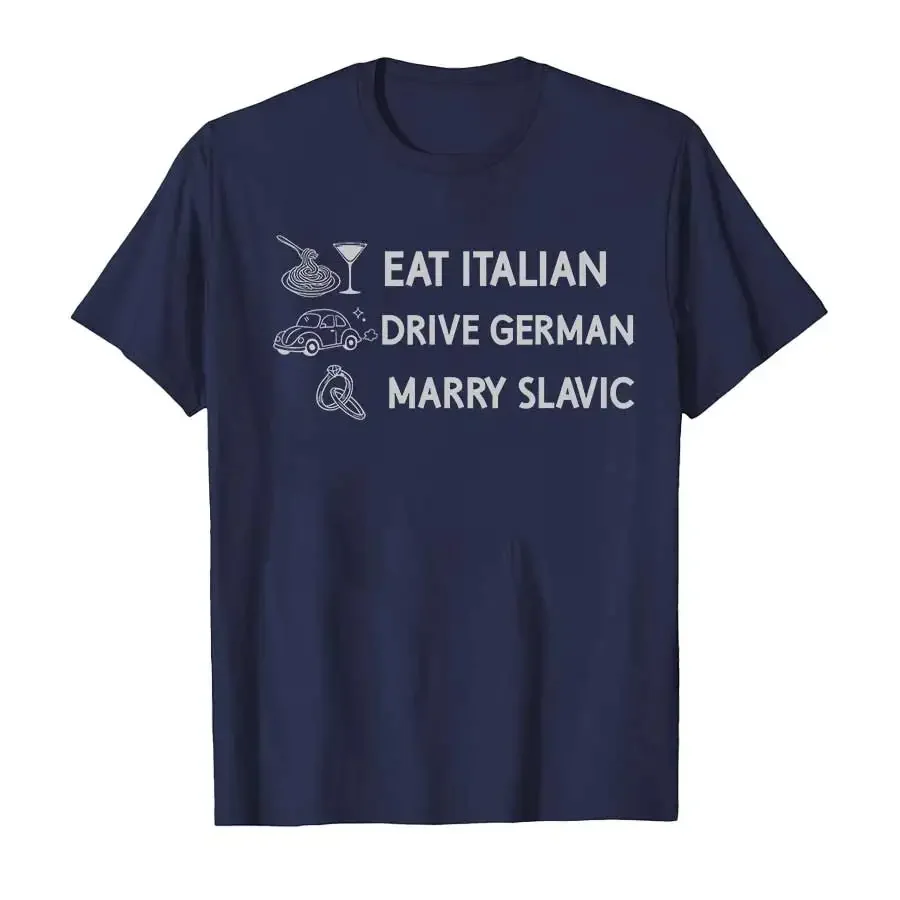 Funny Eat Italian Drive German Marry Slavic Humor Style T-shirt For Men Women 100% Cotton T Shirts Short Sleeve Tops P878