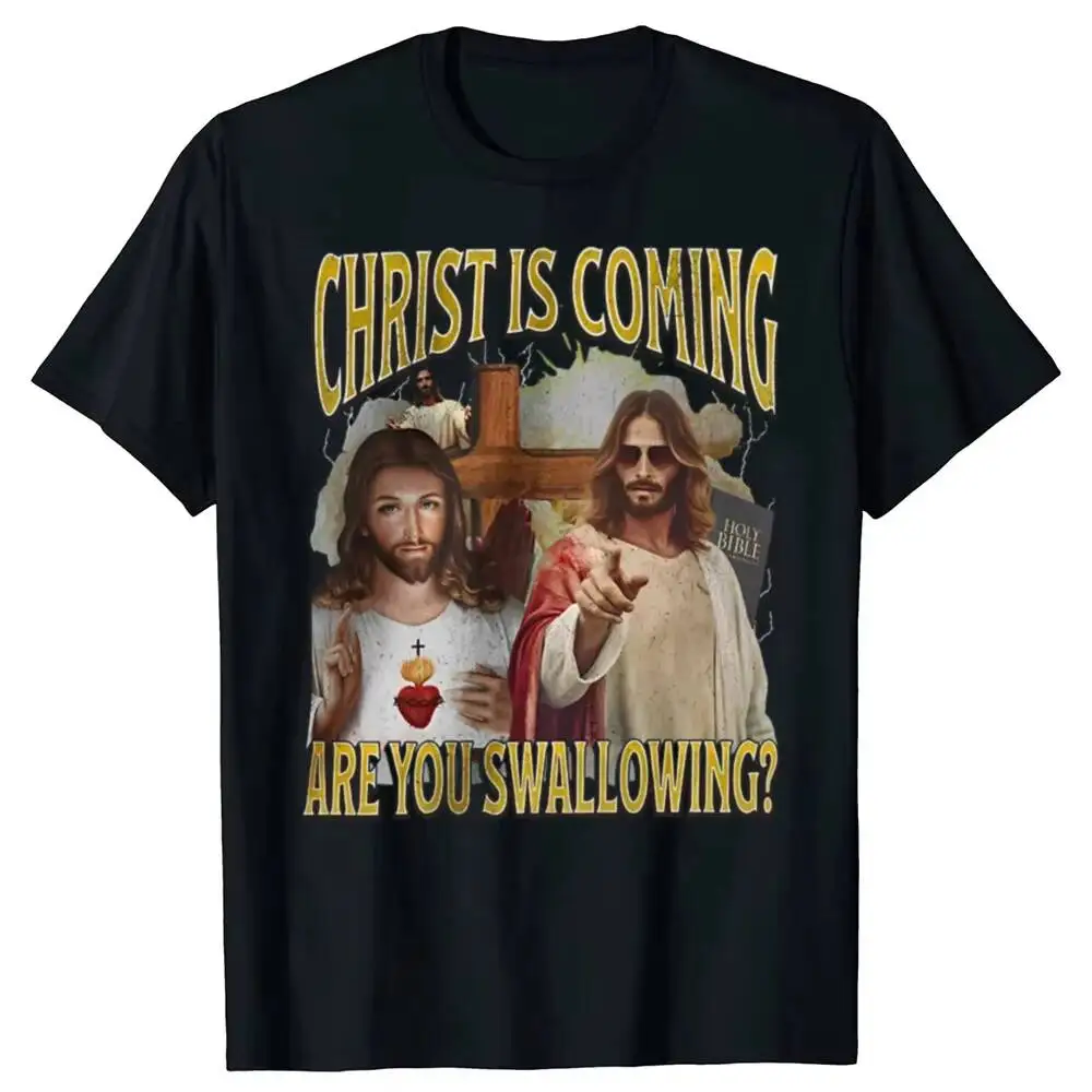 

Christ Is Coming Are You Swallowing Funny Offensive Jesus Graphic T-Shirts Men Casual Tshirt Cotton Loose Oversized T Shirt