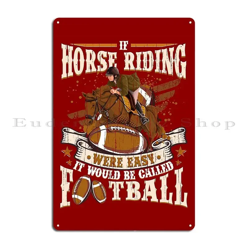 Horse Riding Were Easy It Would Be Football Metal Sign Vintage Wall Decor Customized Wall Plaque Pub Mural Tin Sign Poster