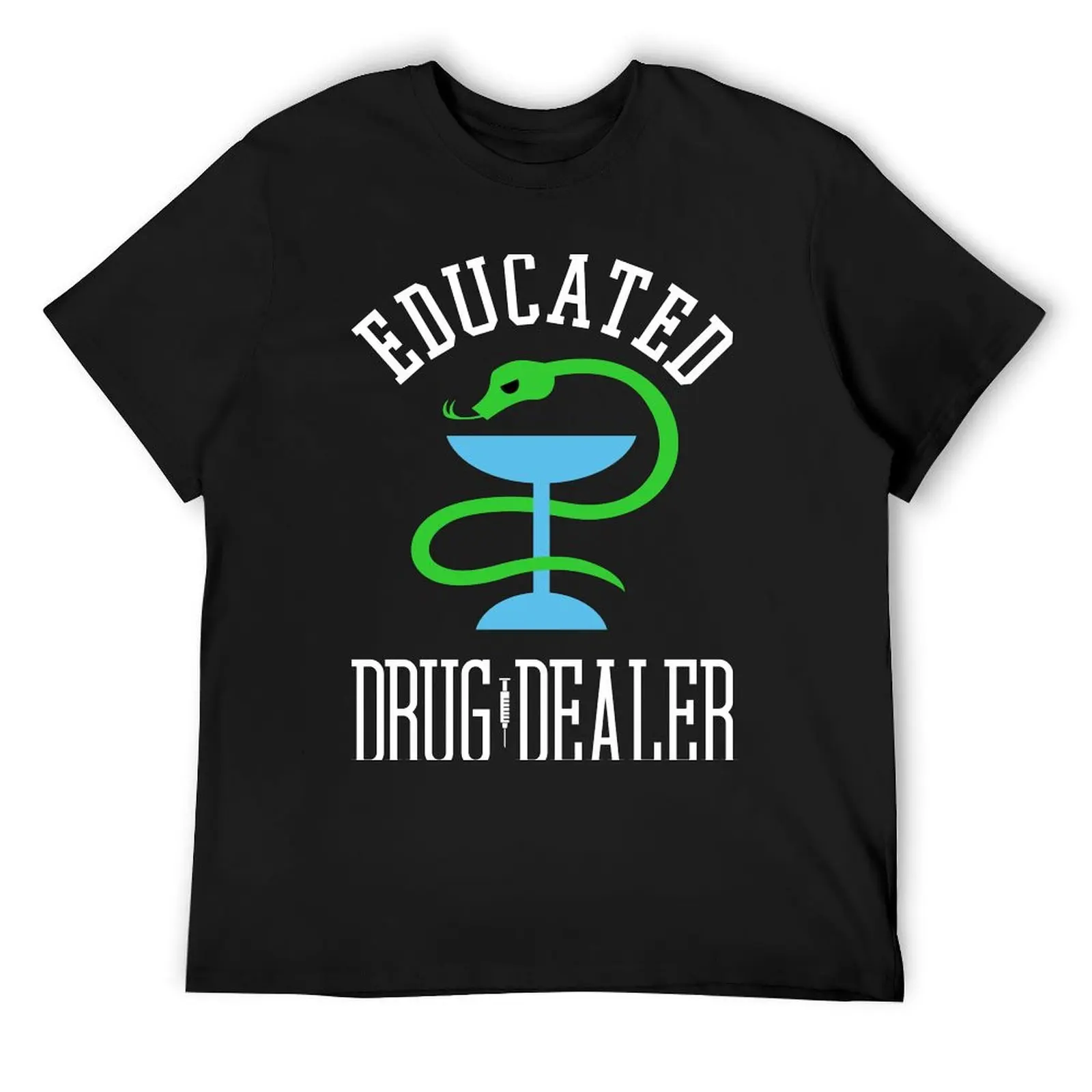 

Educated Drug Dealer Funny Nurse, Doctor, Pharmacist Design T-Shirt shirts graphic blacks mens t shirt