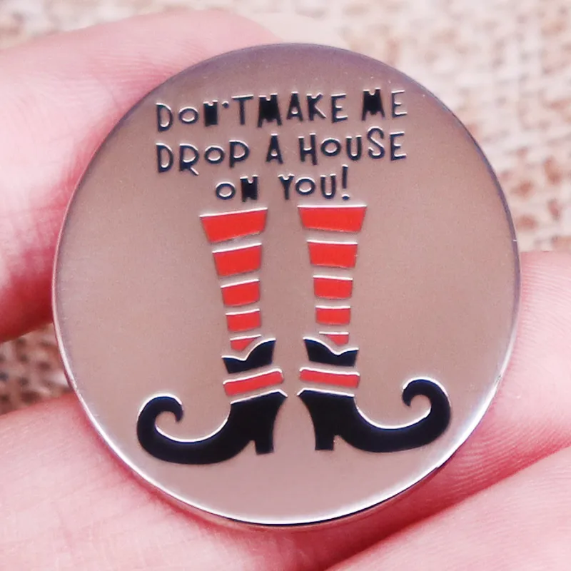 Don’t Make Me Drop a House on You Lapel Pin Wizard of Oz Quote Badge Funny Jewelry Accessories