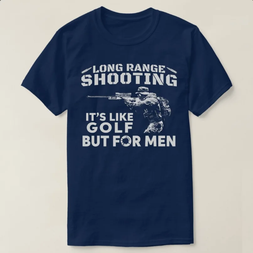 Long Range Shooting Its Like Golf But for Men. Military Sniper T-Shirt 100% Cotton O-Neck Short Sleeve Summer Casual Mens Tee
