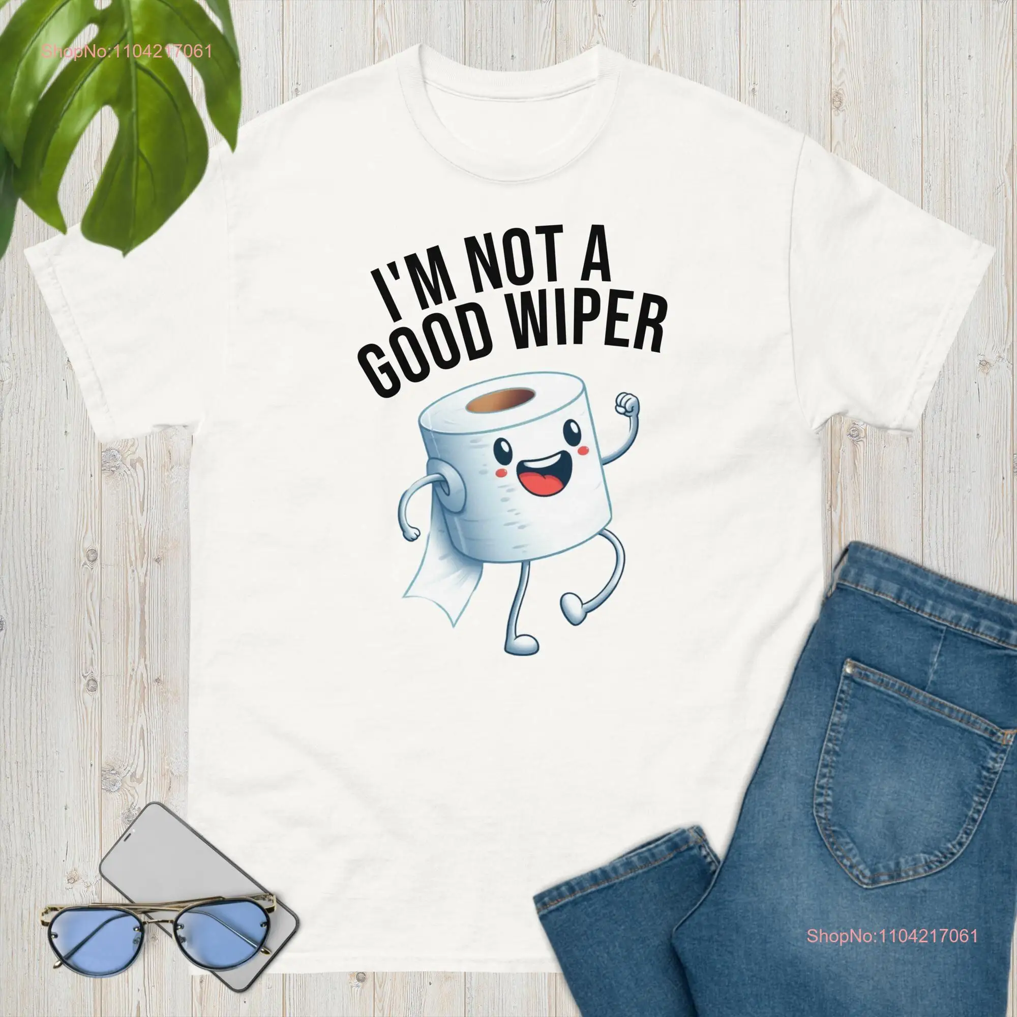 I'm Not A Good Wiper Funny T shirt Hilarious Gag Trendy Fashionable Apparel Toilet Humor Soft and Comfy Tops