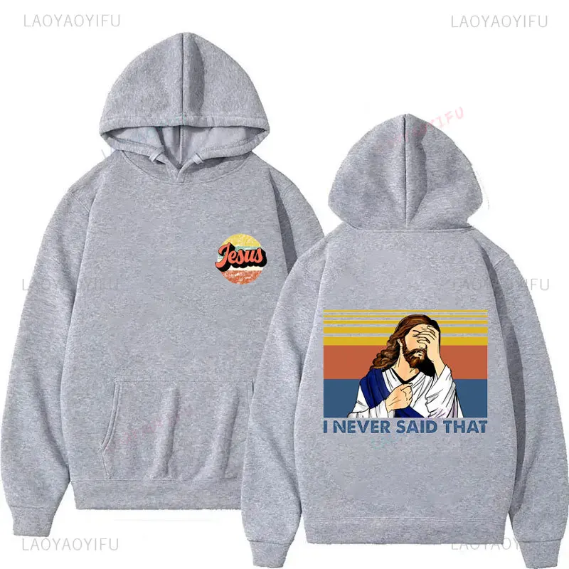 

I Never Said That Fun Jesus Graphic Loose Sweatshirts Autumn winter Men's Women's Clothing Sweatshirt Hoody Hooded Pullovers