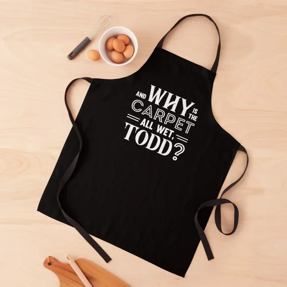 And why is the carpet all wet, Todd? - Todd & Margo quote (hers) Apron manicurist Restaurant Kitchen Equipment Apron