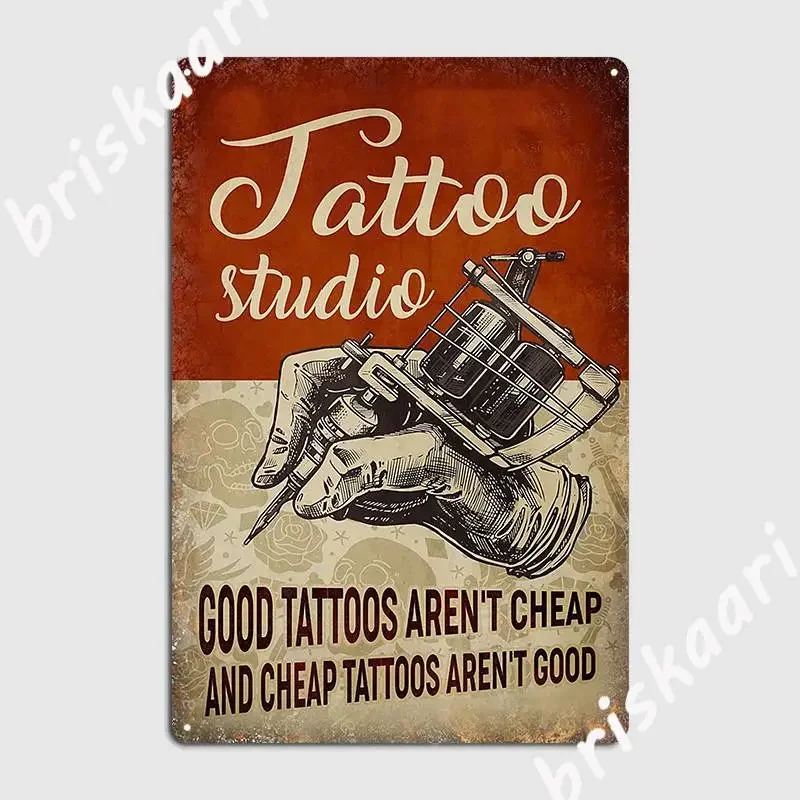 Tattoo Studio Good Tattoos Aren T Cheap And Cheap Tattoos Aren T Good Metal Sign Living Room Plaques Custom Tin Sign Poster