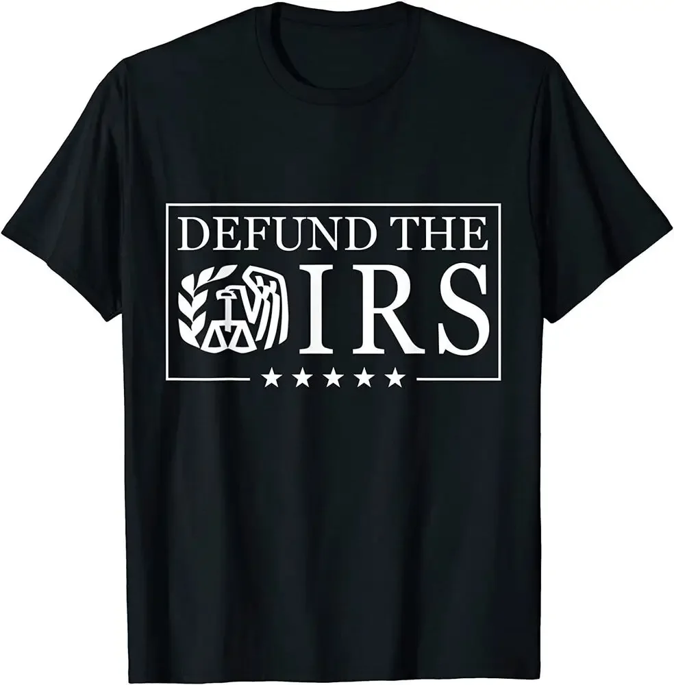 NEW! Funny Humor Jokes IRS Defund The IRS Cool Gift Idea T-Shirt Tees High Quality 100%Cotton Short Sleeve