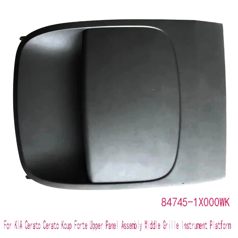 For KIA Cerato Cerato Koup Forte Upper Panel Assembly Middle Grille Instrument Platform 84745-1X000WK