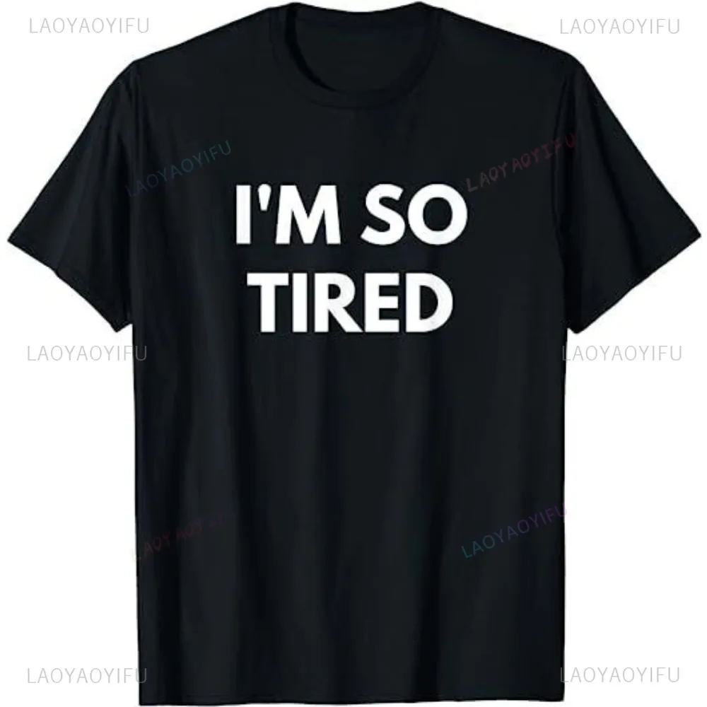 I'm So Tired Funny Printed Graphic T-shirt Streetwear Hipster Short Sleeve Casual Loose Man Tshirt Fashion Y2k Summer Style Tees