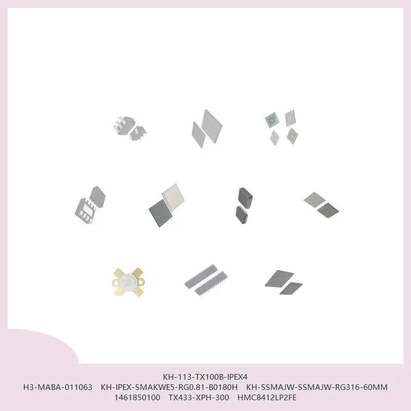 KH-113-TX100B-IPEX4 H3-MABA-011063 KH-IPEX-SMAKWE5-RG0.81-B0180H KH-SSMAJW-SSMAJW-RG316-60MM 1461850100 TX433-XPH-300