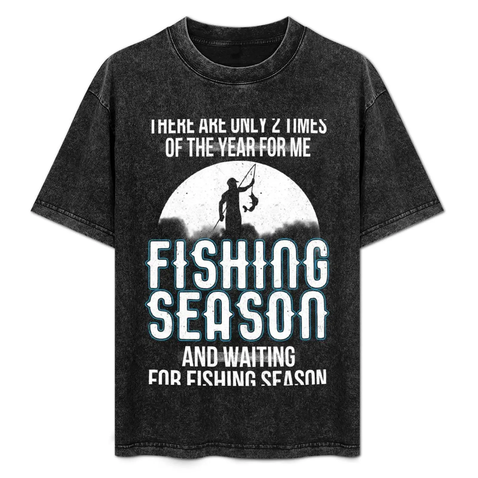 THERE ARE ONLY 2 TIMES OF THE YEAR FOR ME FISHING SEASON AND WAITING FOR FISHING SEASON T-Shirt Durable Work Wear T-Shirt