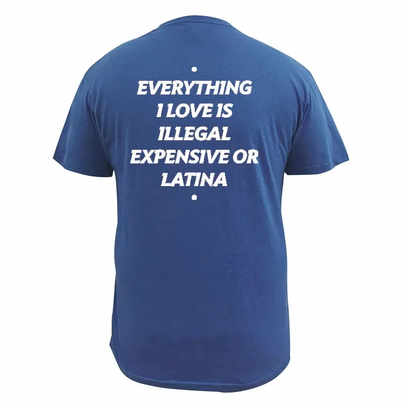 Everything I Love Is Illegal Expensive or Latina Blonde T Shirt Funny Phrase Y2k Tshirts 100% Cotton Unisex Tee Tops EU Size