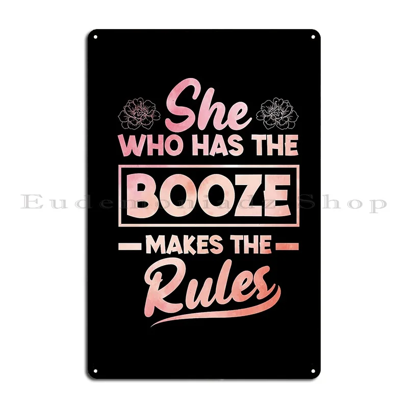 she who has the booze makes the rules bartending funny Metal Plaque Poster designer Party Personalized Wall Cave Tin Sign Poster